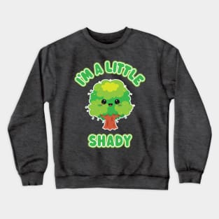 I'm A Little Shady - Funny Kawaii Tree for Troublemakers Crewneck Sweatshirt